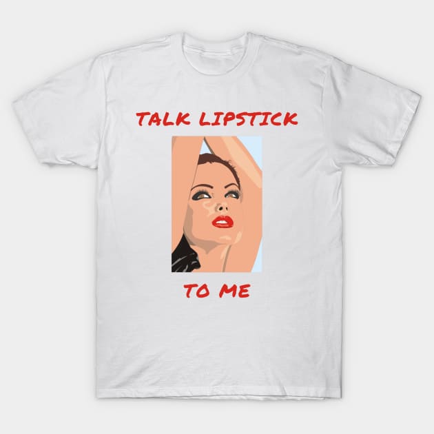 Talk lipstick to me T-Shirt by IOANNISSKEVAS